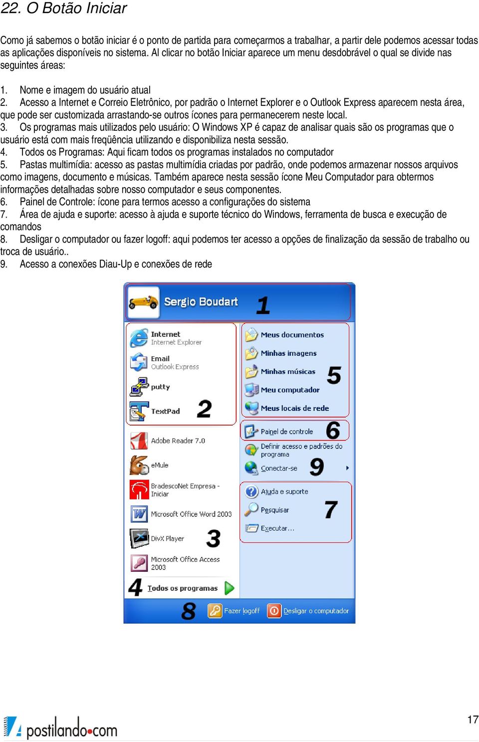 Acesso a Internet e Correio Eletrônico, por padrão o Internet Explorer e o Outlook Express aparecem nesta área, que pode ser customizada arrastando-se outros ícones para permanecerem neste local. 3.