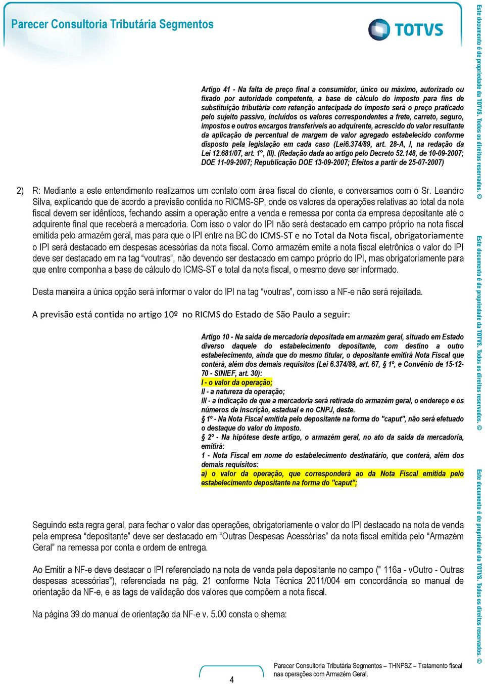 adquirente, acrescido do valor resultante da aplicação de percentual de margem de valor agregado estabelecido conforme disposto pela legislação em cada caso (Lei6.374/89, art.