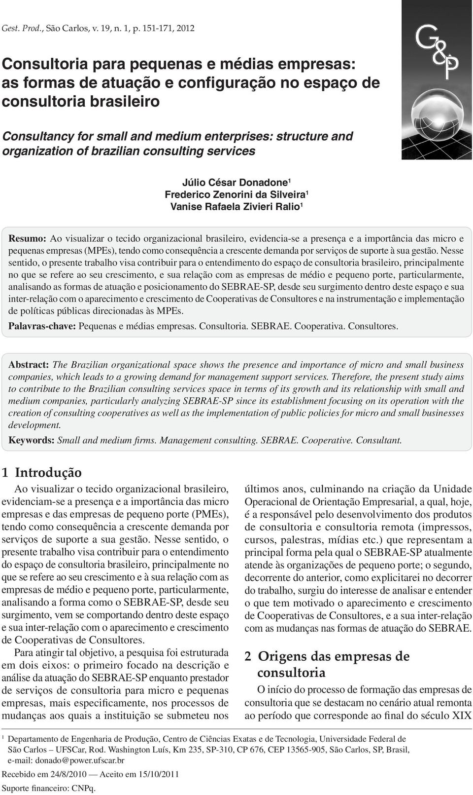 organization of brazilian consulting services Júlio César Donadone 1 Frederico Zenorini da Silveira 1 Vanise Rafaela Zivieri Ralio 1 Resumo: Ao visualizar o tecido organizacional brasileiro,