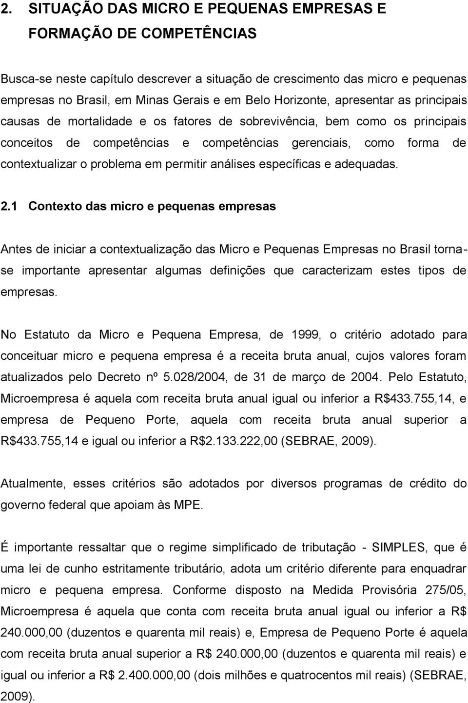 problema em permitir análises específicas e adequadas. 2.