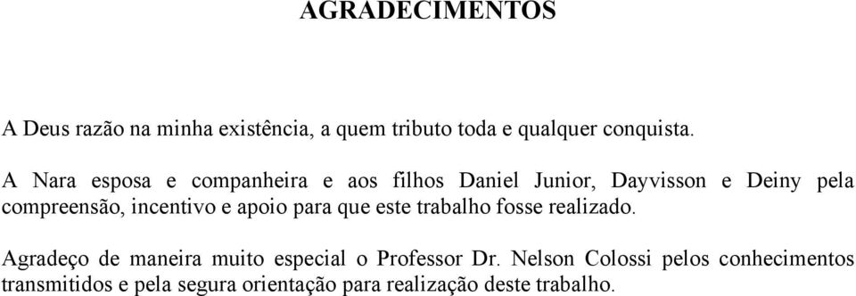 incentivo e apoio para que este trabalho fosse realizado.