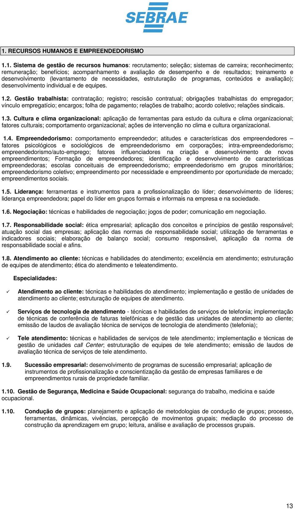 Gestão trabalhista: contratação; registro; rescisão contratual; obrigações trabalhistas do empregador; vínculo empregatício; encargos; folha de pagamento; relações de trabalho; acordo coletivo;