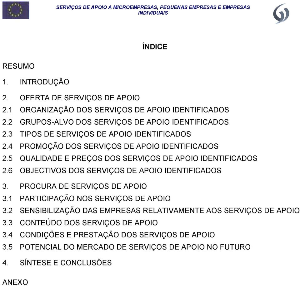 6 OBJECTIVOS DOS SERVIÇOS DE APOIO IDENTIFICADOS 3. PROCURA DE SERVIÇOS DE APOIO 3.1 PARTICIPAÇÃO NOS SERVIÇOS DE APOIO 3.