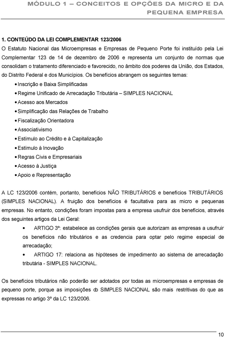 normas que consolidam o tratamento diferenciado e favorecido, no âmbito dos poderes da União, dos Estados, do Distrito Federal e dos Municípios.