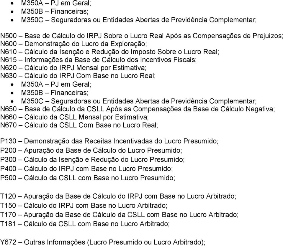 Estimativa; N630 Cálculo do IRPJ Com Base no Lucro Real; M350A PJ em Geral; M350B Financeiras; M350C Seguradoras ou Entidades Abertas de Previdência Complementar; N650 Base de Cálculo da CSLL Após as