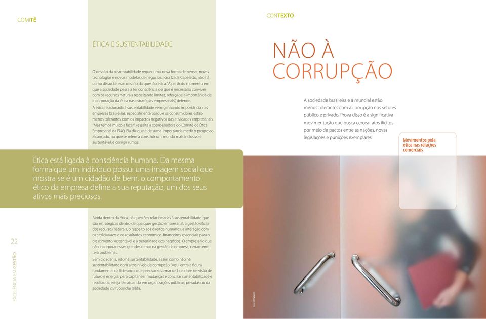 A partir do momento em que a sociedade passa a ter consciência de que é necessário conviver com os recursos naturais respeitando limites, reforça-se a importância de incorporação da ética nas