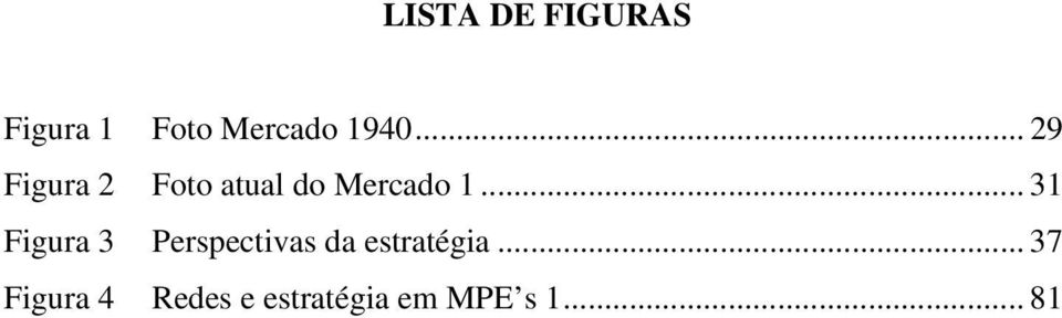 .. 31 Figura 3 Perspectivas da estratégia.