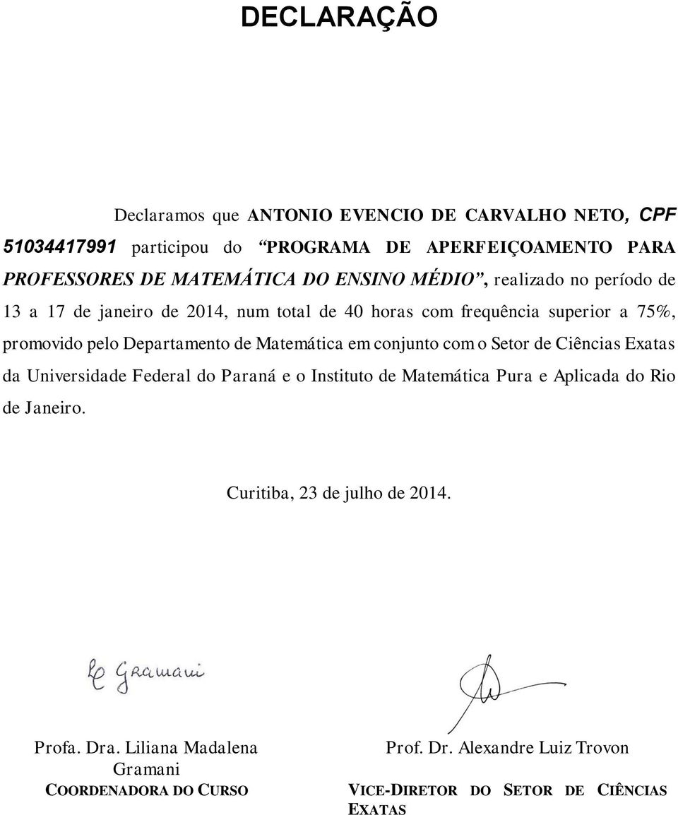 de 40 horas com frequência superior a 75%, promovido pelo Departamento de Matemática em conjunto com o Setor