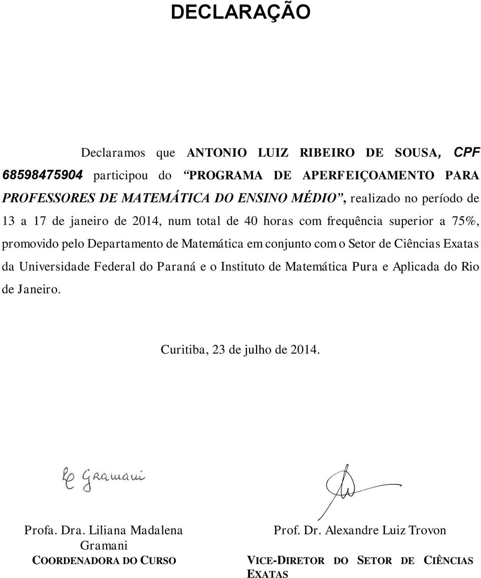 40 horas com frequência superior a 75%, promovido pelo Departamento de Matemática em conjunto com o Setor de