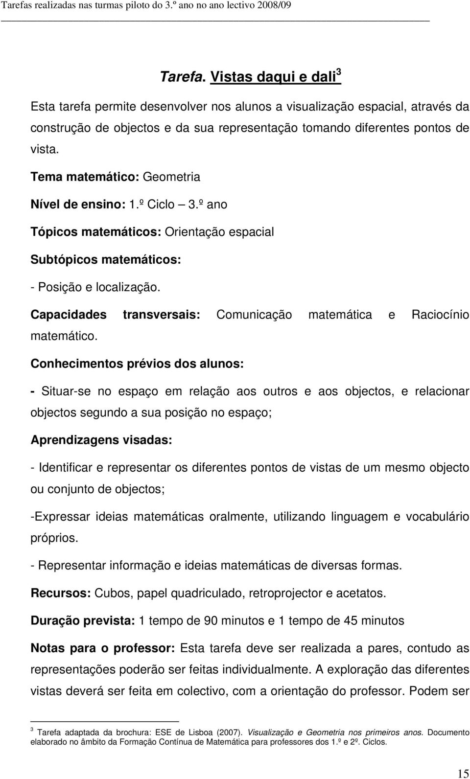 Capacidades transversais: Comunicação matemática e Raciocínio matemático.