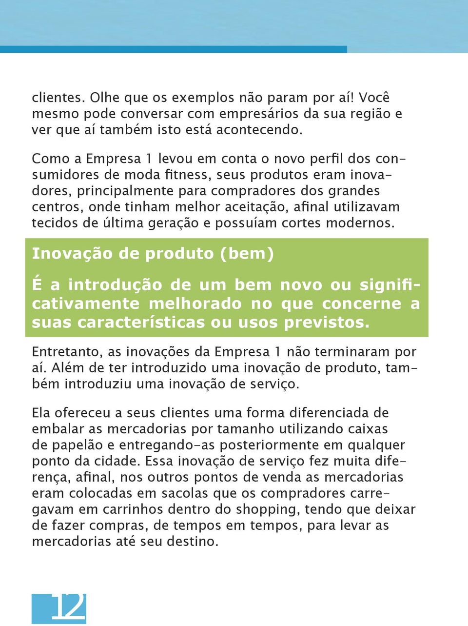 afinal utilizavam tecidos de última geração e possuíam cortes modernos.