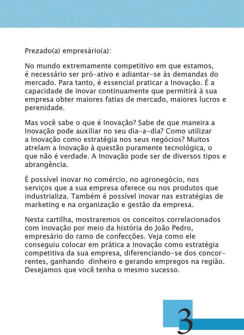 Sabe de que maneira a Ino vação pode auxiliar no seu dia-a-dia? Como utilizar a Ino vação como estratégia nos seus negócios?