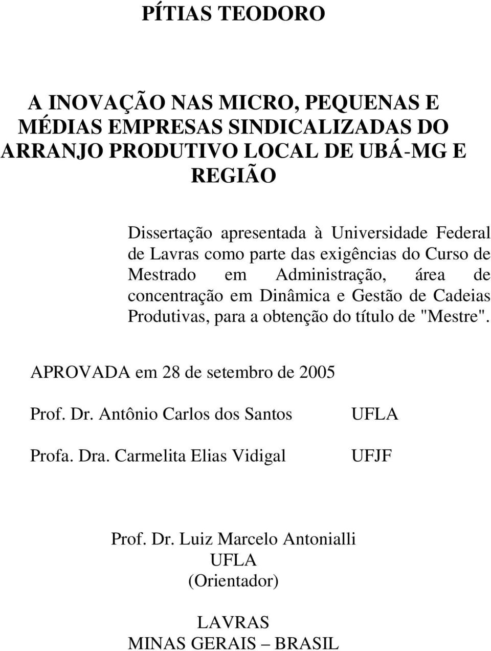 Dinâmica e Gestão de Cadeias Produtivas, para a obtenção do título de "Mestre". APROVADA em 28 de setembro de 2005 Prof. Dr.