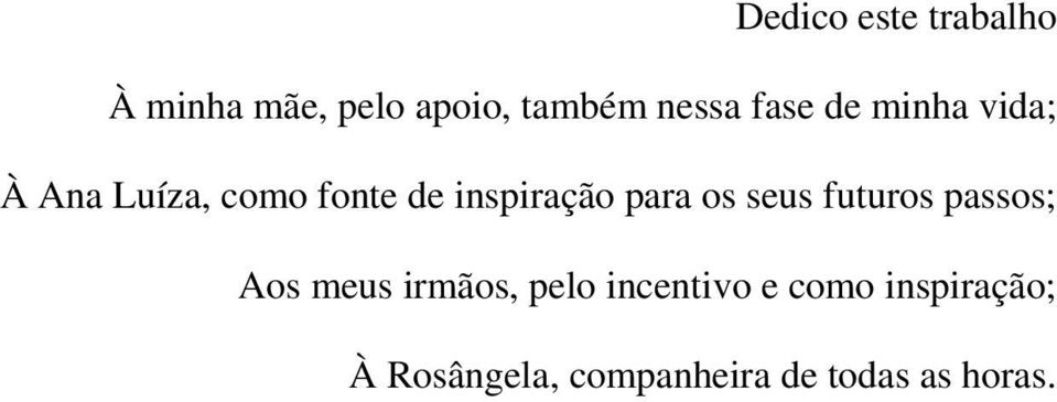 para os seus futuros passos; Aos meus irmãos, pelo