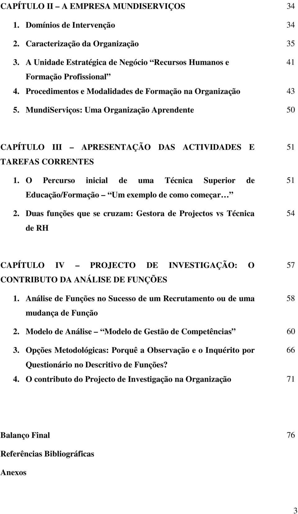 O Percurso inicial de uma Técnica Superior de Educação/Formação Um exemplo de como começar 2.