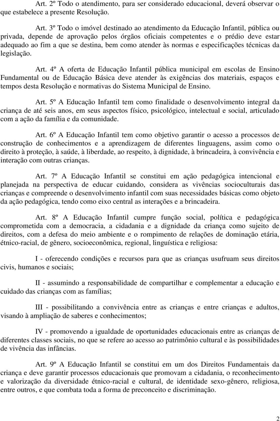 como atender às normas e especificações técnicas da legislação. Art.