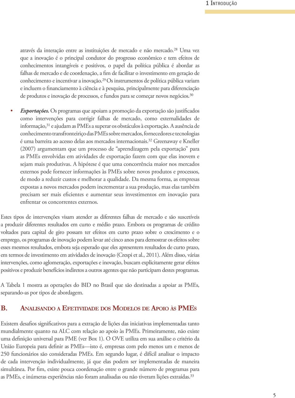 coordenação, a fim de facilitar o investimento em geração de conhecimento e incentivar a inovação.