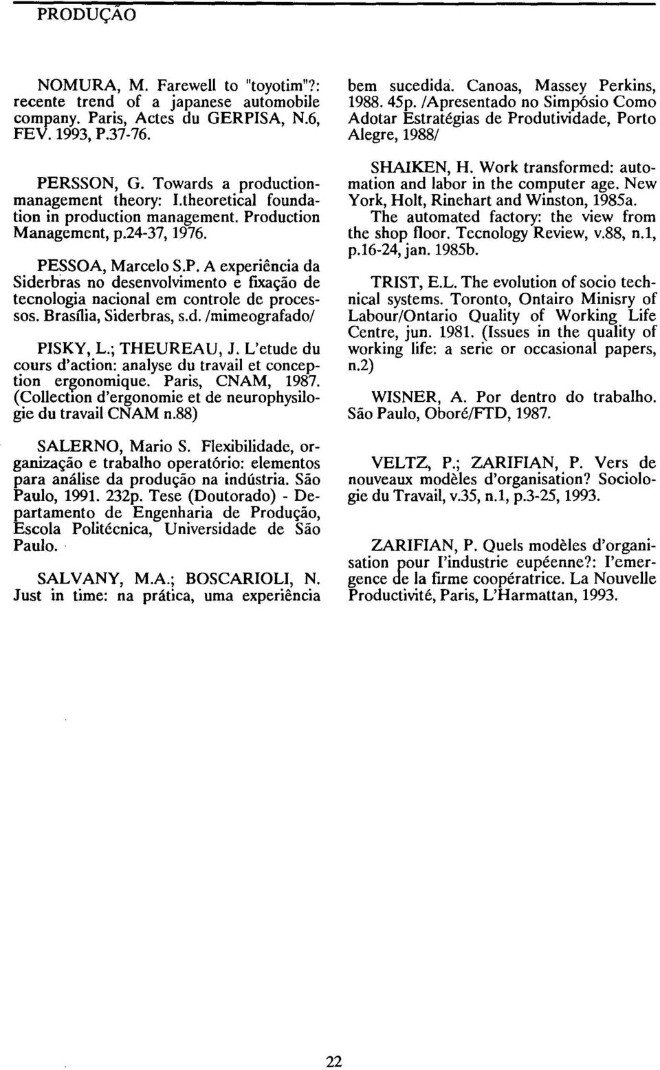 Brasília, Siderbras, s.d. /mimeografado/ PISKY, L.; THEUREAU, J. L'etude du cours d'action: analyse du travail et conception er~onomique. Paris, CNAM, 1987.