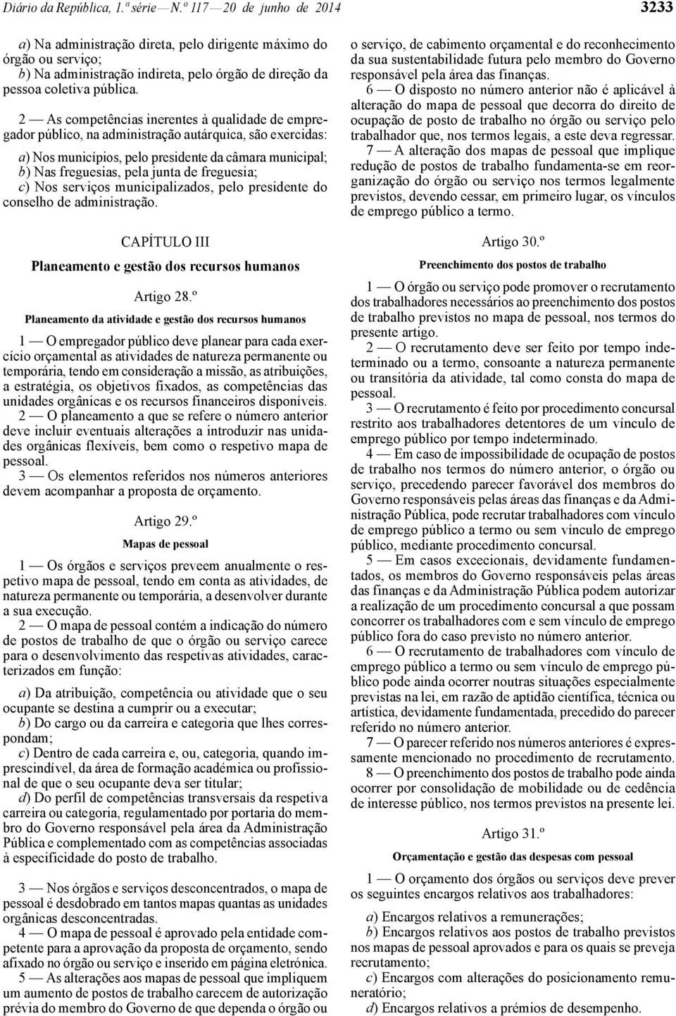 2 As competências inerentes à qualidade de empregador público, na administração autárquica, são exercidas: a) Nos municípios, pelo presidente da câmara municipal; b) Nas freguesias, pela junta de