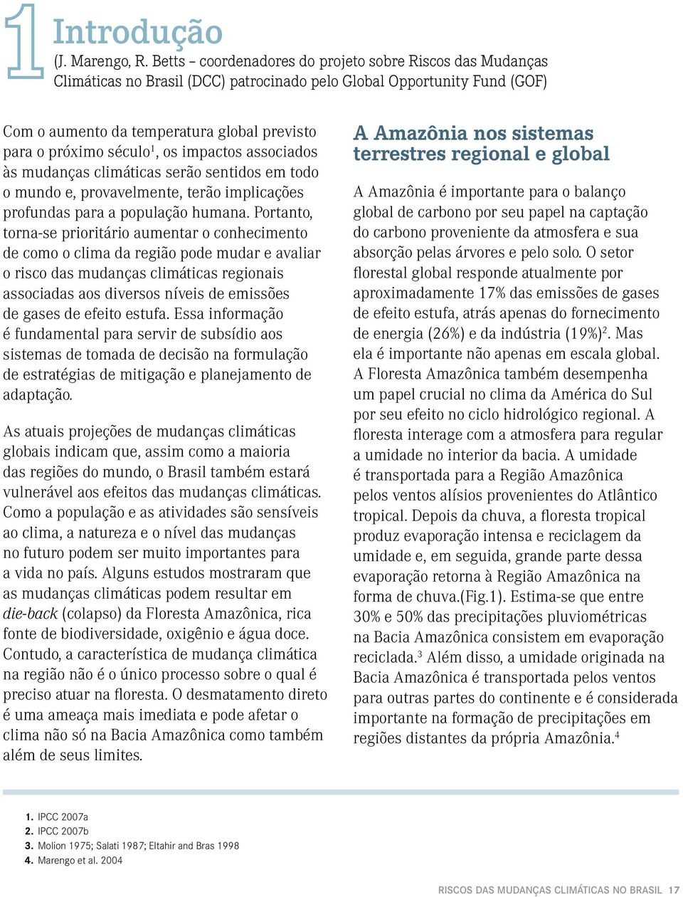 1, os impactos associados às mudanças climáticas serão sentidos em todo o mundo e, provavelmente, terão implicações profundas para a população humana.