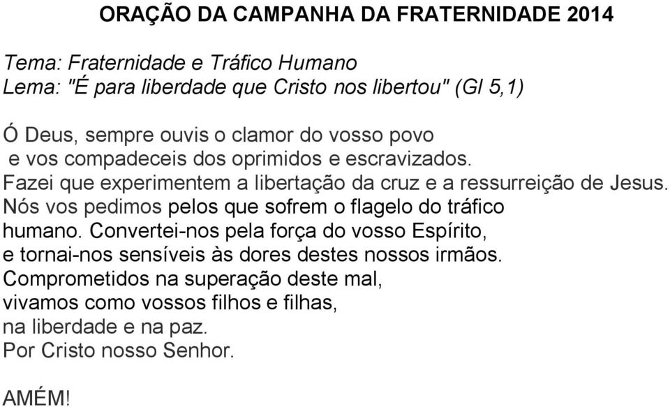 Fazei que experimentem a libertação da cruz e a ressurreição de Jesus. Nós vos pedimos pelos que sofrem o flagelo do tráfico humano.