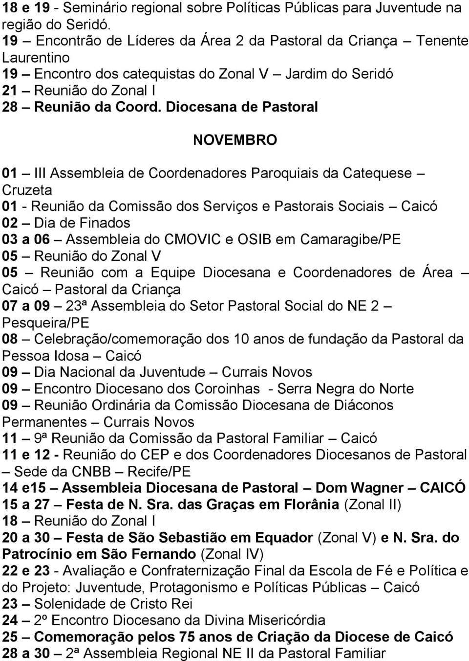 Diocesana de Pastoral NOVEMBRO 01 III Assembleia de Coordenadores Paroquiais da Catequese Cruzeta 01 - Reunião da Comissão dos Serviços e Pastorais Sociais Caicó 02 Dia de Finados 03 a 06 Assembleia