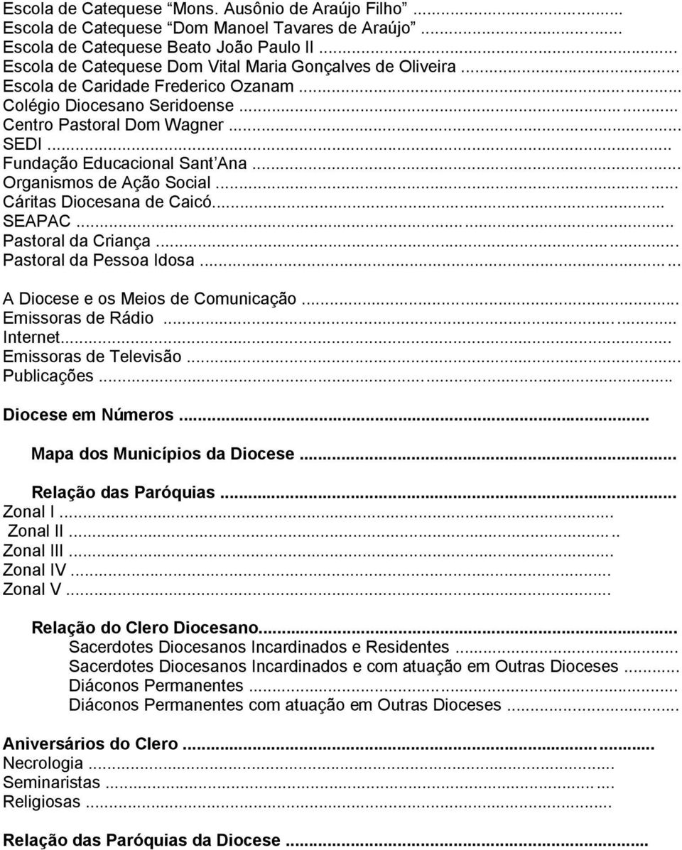 .. Fundação Educacional Sant Ana... Organismos de Ação Social... Cáritas Diocesana de Caicó... SEAPAC... Pastoral da Criança... Pastoral da Pessoa Idosa... A Diocese e os Meios de Comunicação.