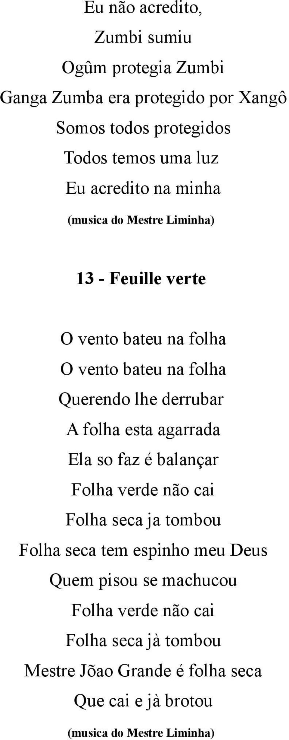 derrubar A folha esta agarrada Ela so faz é balançar Folha verde não cai Folha seca ja tombou Folha seca tem espinho