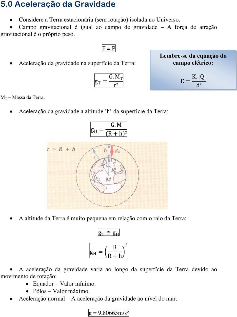 F = P Aceleração da gravidade na superfície da Terra: Lembre-se da equação do campo elétrico: M T Massa da Terra.