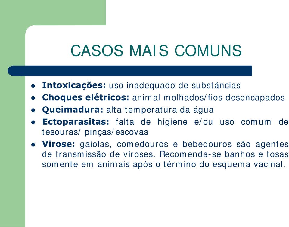 e/ou uso comum de tesouras/ pinças/escovas Virose: gaiolas, comedouros e bebedouros são agentes