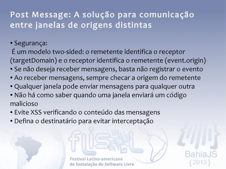 origin) Se não deseja receber mensagens, basta não registrar o evento Ao receber mensagens, sempre checar a origem do remetente Qualquer