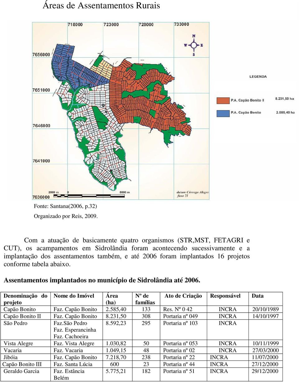 implantados 16 projetos conforme tabela abaixo. Assentamentos implantados no município de Sidrolândia até 2006.