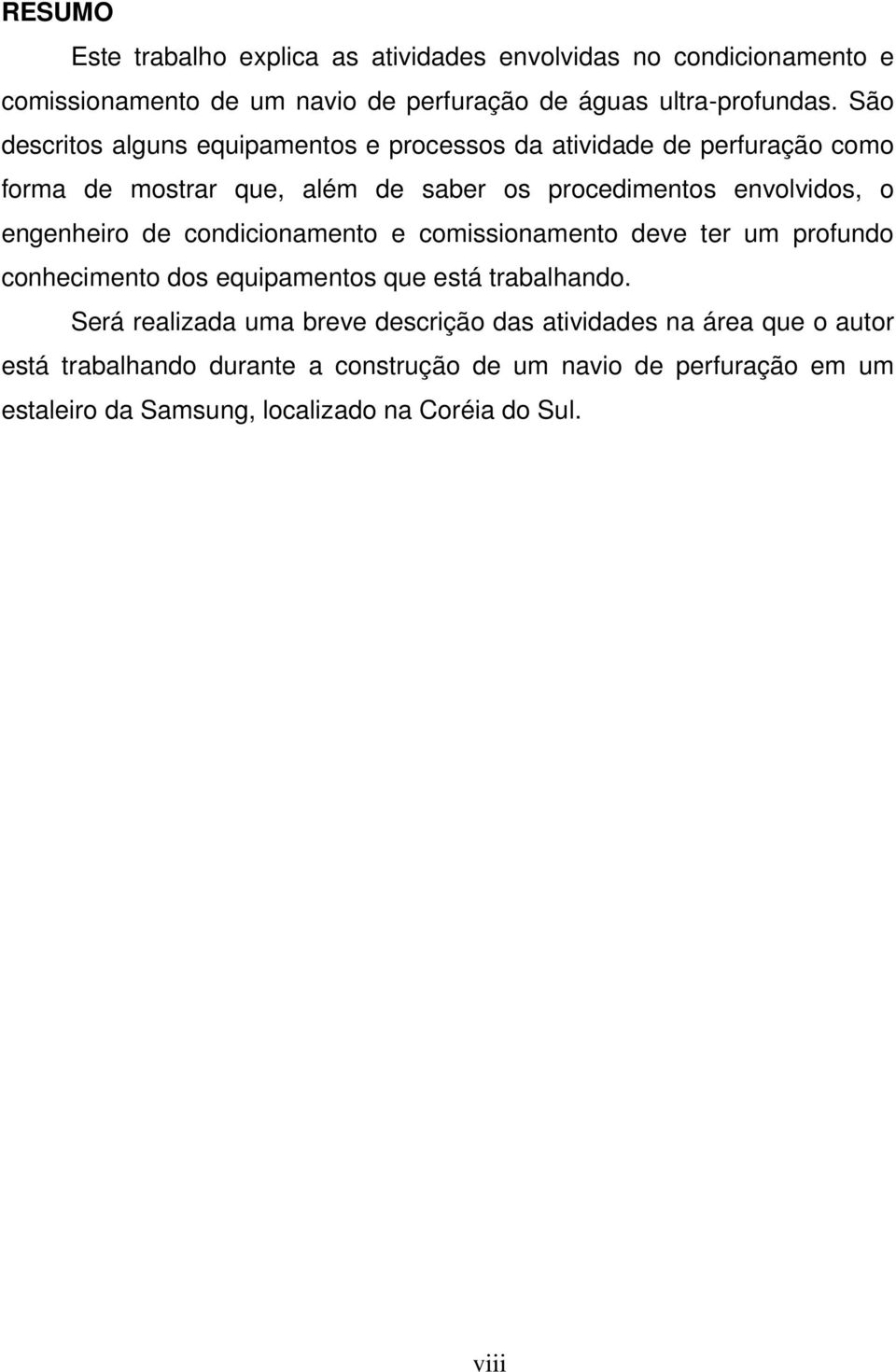 engenheiro de condicionamento e comissionamento deve ter um profundo conhecimento dos equipamentos que está trabalhando.