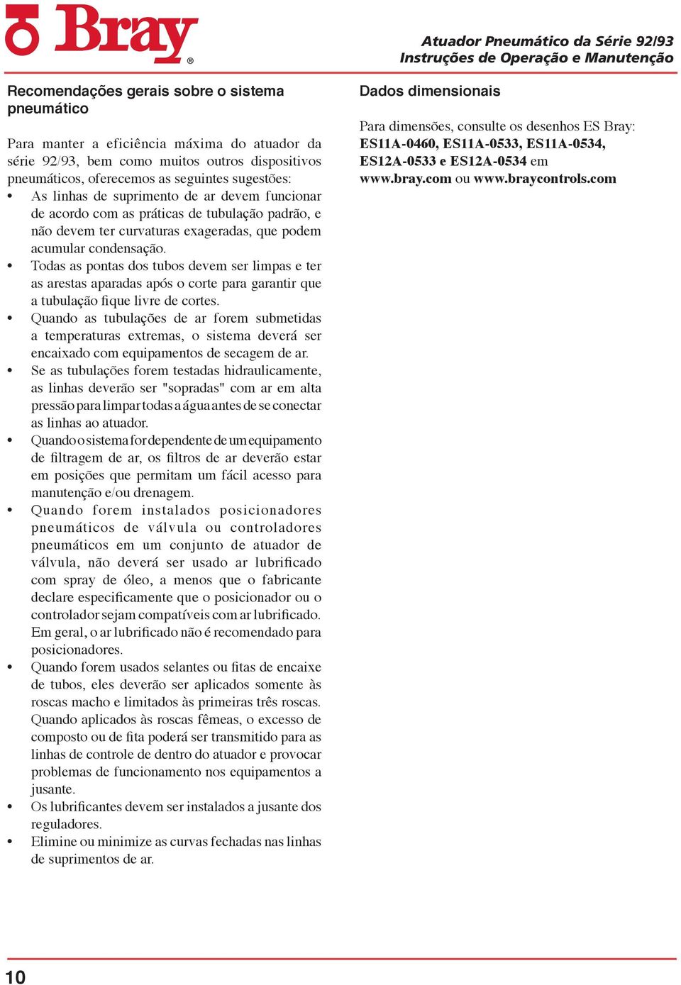 Todas as pontas dos tubos devem ser limpas e ter as arestas aparadas após o corte para garantir que a tubulação fique livre de cortes.