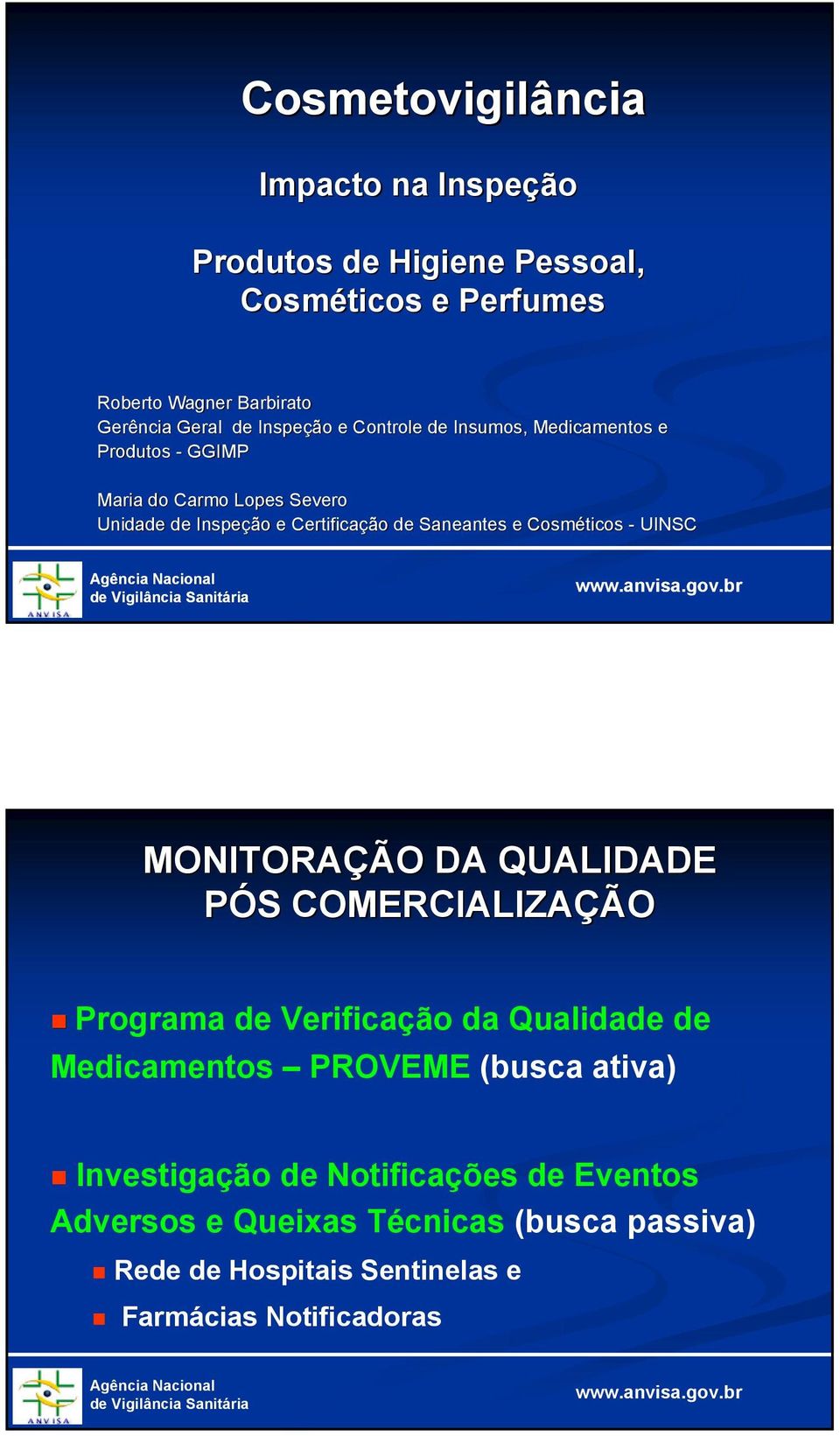 - UINSC MONITORAÇÃO DA QUALIDADE PÓS S COMERCIALIZAÇÃO Programa de Verificação da Qualidade de Medicamentos PROVEME (busca ativa)