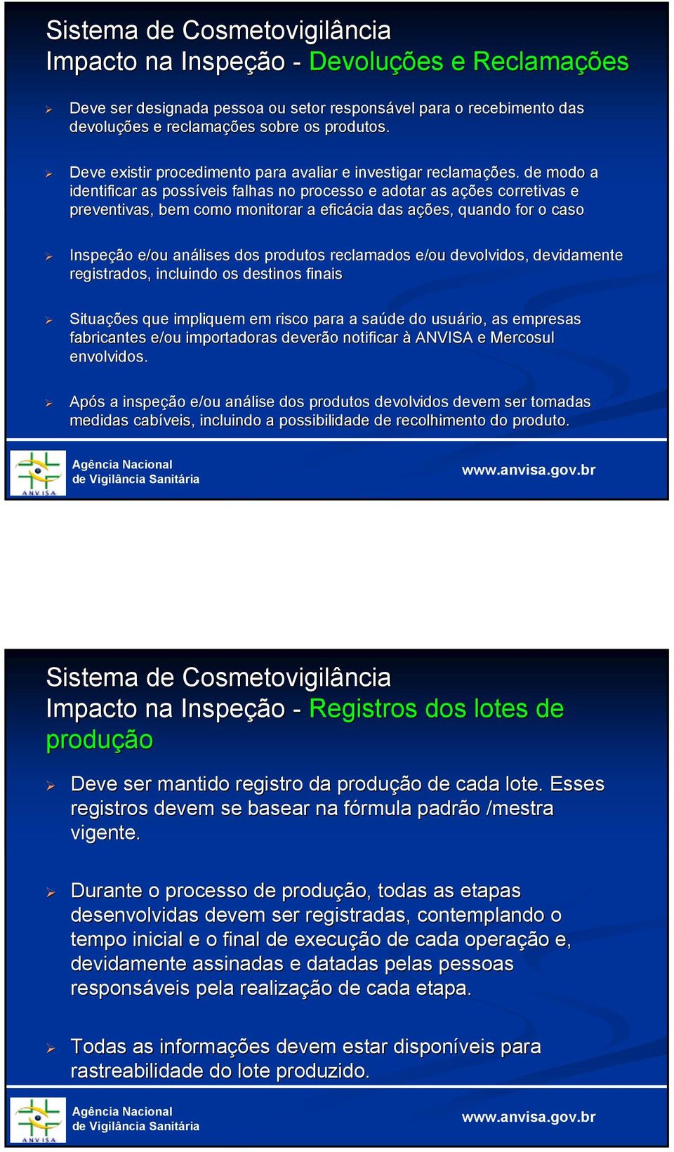 de modo a identificar as possíveis falhas no processo e adotar as ações a corretivas e preventivas, bem como monitorar a eficácia cia das ações, a quando for o caso Inspeção e/ou análises dos