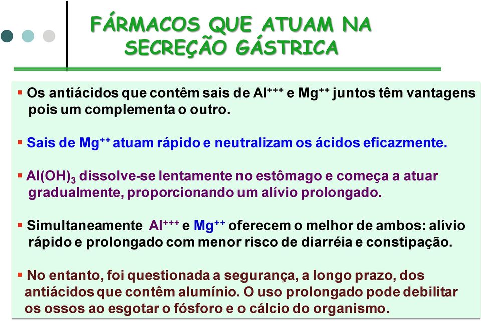 Al(OH) 3 dissolve-se lentamente no estômago e começa a atuar gradualmente, proporcionando um alívio prolongado.