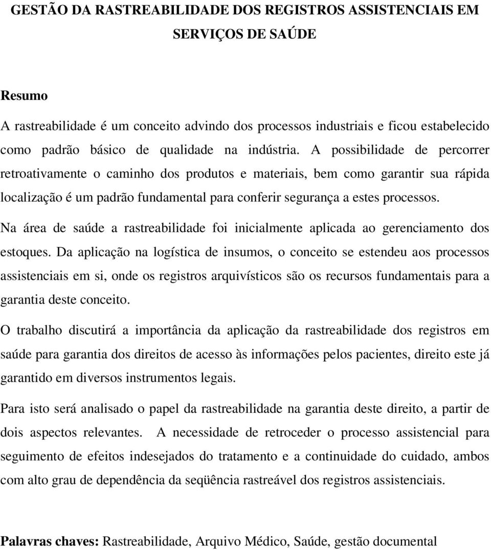 A possibilidade de percorrer retroativamente o caminho dos produtos e materiais, bem como garantir sua rápida localização é um padrão fundamental para conferir segurança a estes processos.