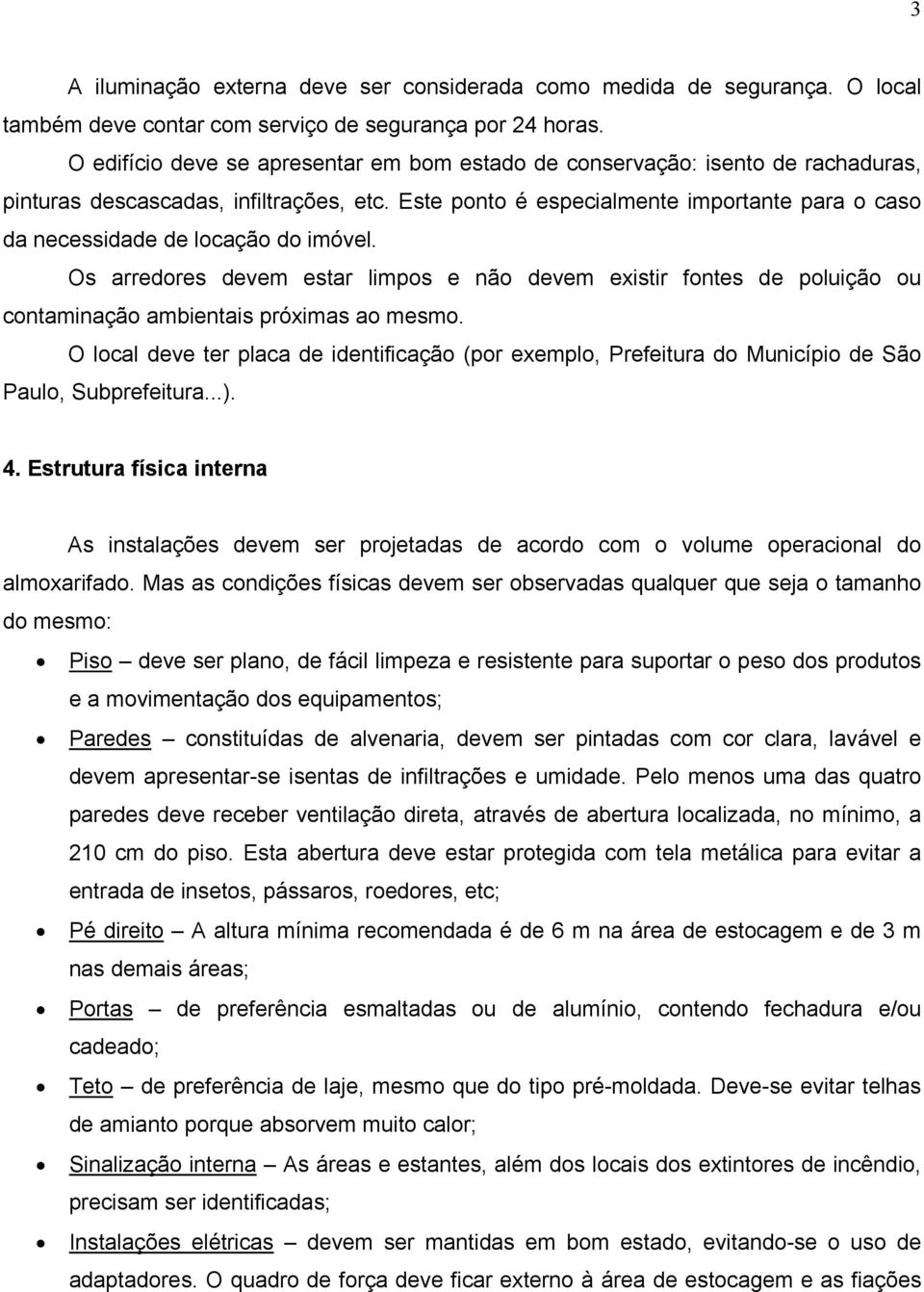 Este ponto é especialmente importante para o caso da necessidade de locação do imóvel.