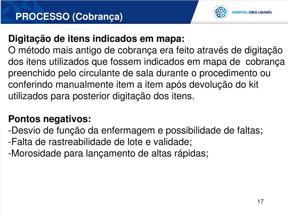 manualmente item a item após devolução do kit utilizados para posterior digitação dos itens.