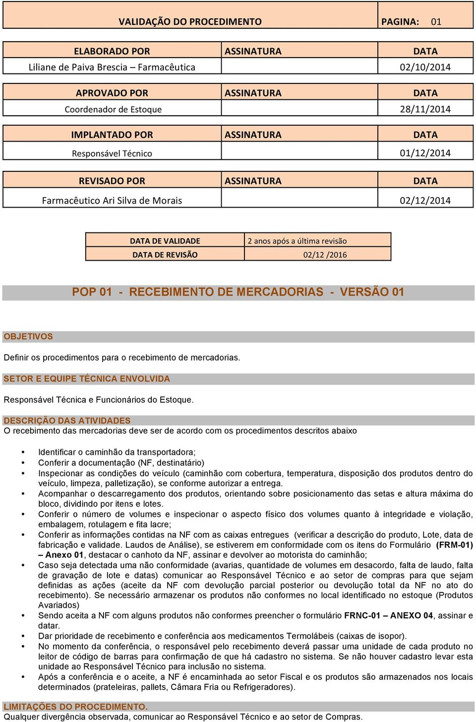 SETOR E EQUIPE TÉCNICA ENVOLVIDA Responsável Técnica e Funcionários do Estoque.