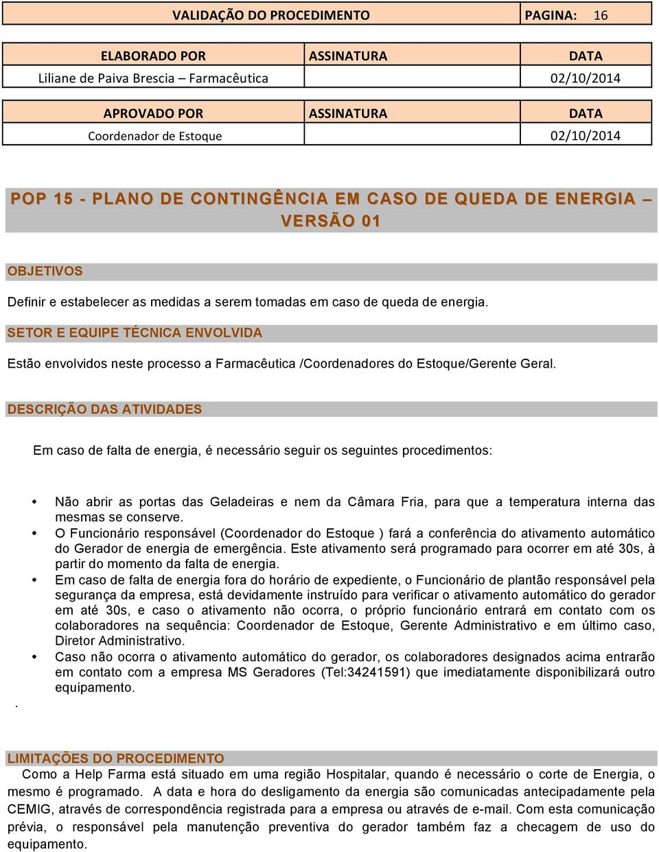 DESCRIÇÃO DAS ATIVIDADES Em caso de falta de energia, é necessário seguir os seguintes procedimentos:.