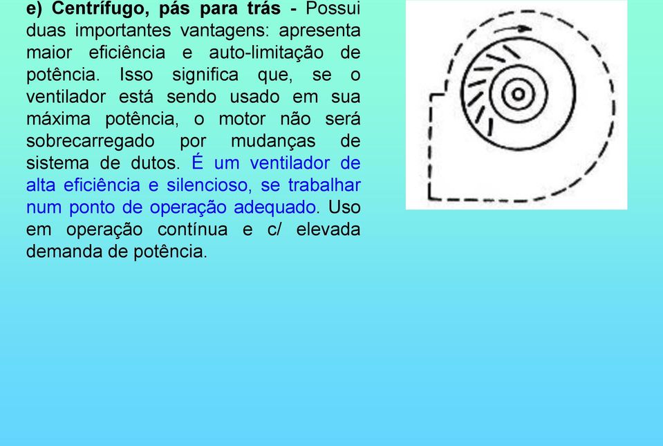 Isso significa que, se o ventilador está sendo usado em sua máxima potência, o motor não será