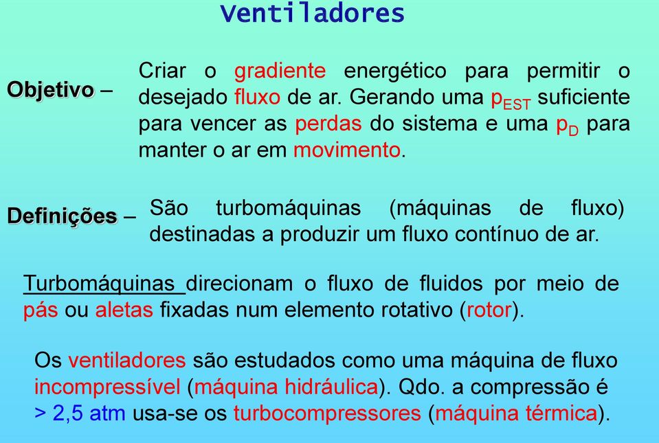 São turbomáquinas (máquinas de fluxo) destinadas a produzir um fluxo contínuo de ar.