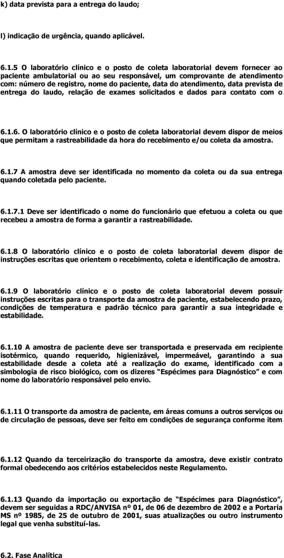 do atendimento, data prevista de entrega do laudo, relação de exames solicitados e dados para contato com o 6.