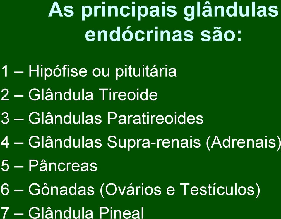 Paratireoides 4 Glândulas Supra-renais (Adrenais) 5
