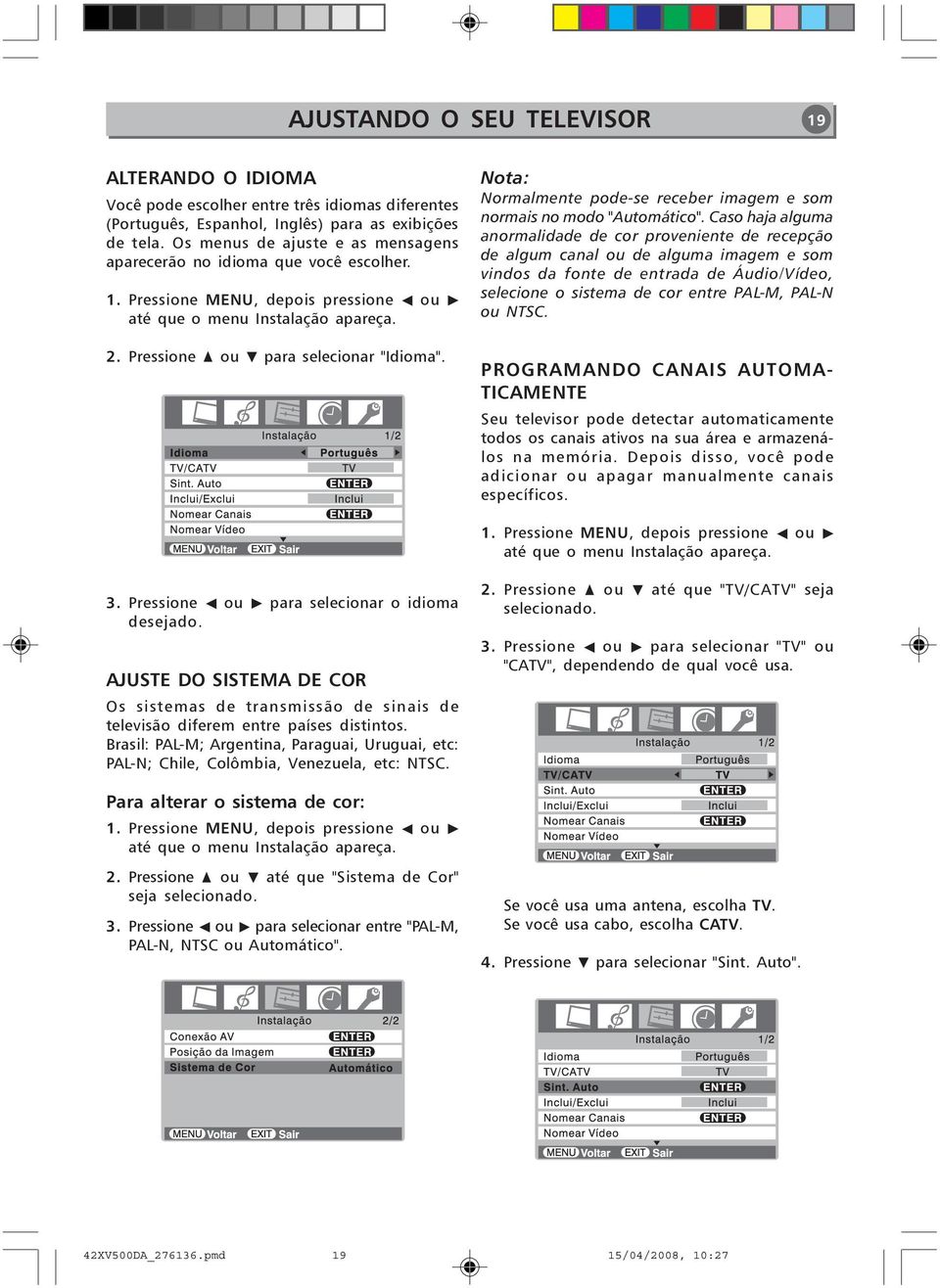 Nota: Normalmente pode-se receber imagem e som normais no modo "Automático".