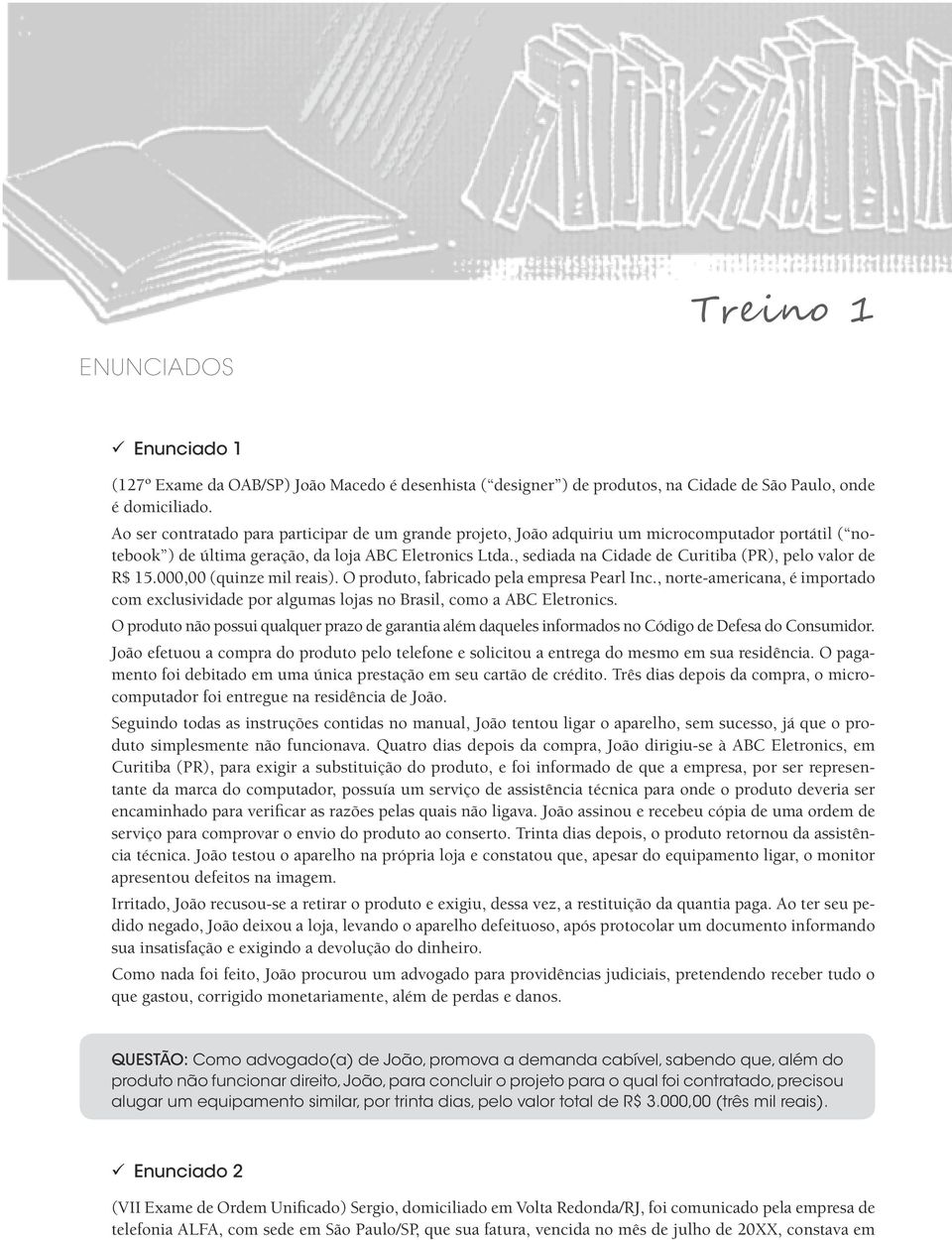 , sediada na Cidade de Curitiba (PR), pelo valor de R$ 15.000,00 (quinze mil reais). O produto, fabricado pela empresa Pearl Inc.