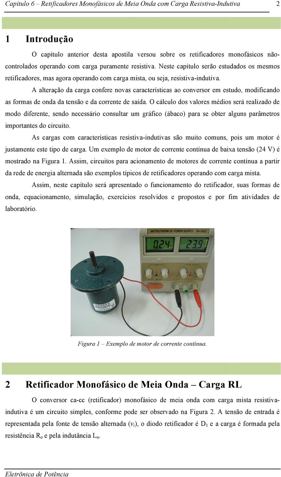 características ao conversor em estudo, modificando as formas de onda da tensão e da corrente de saída O cálculo dos valores médios será realizado de modo diferente, sendo necessário consultar um