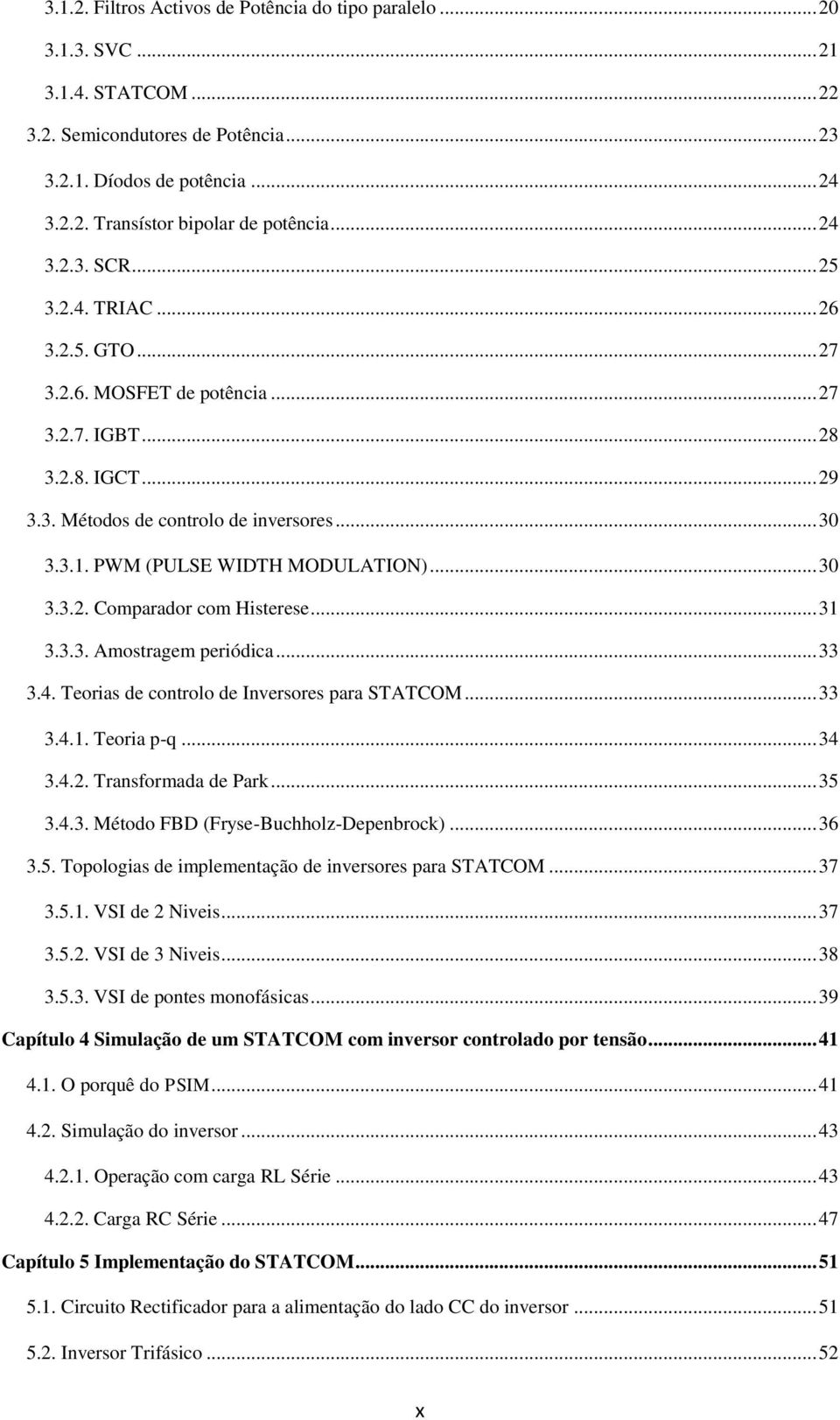 PWM (PULSE WIDTH MODULATION)... 30 3.3.2. Comparador com Histerese... 31 3.3.3. Amostragem periódica... 33 3.4. Teorias de controlo de Inversores para STATCOM... 33 3.4.1. Teoria p-q... 34 3.4.2. Transformada de Park.